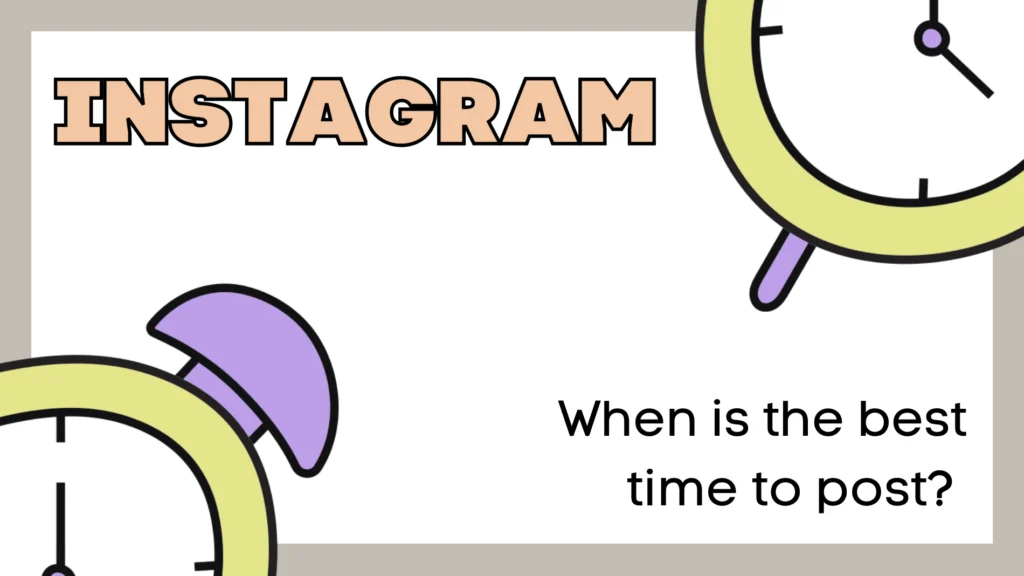 illustration: 2 clocks and a text that says "when is the best time to post on instagram?"